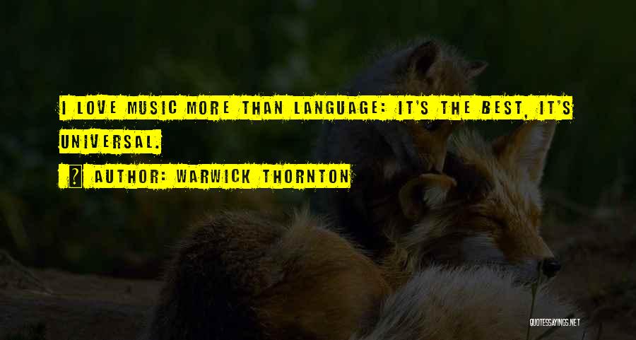 Warwick Thornton Quotes: I Love Music More Than Language: It's The Best, It's Universal.