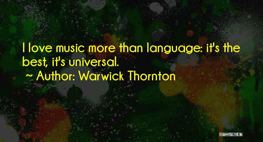 Warwick Thornton Quotes: I Love Music More Than Language: It's The Best, It's Universal.