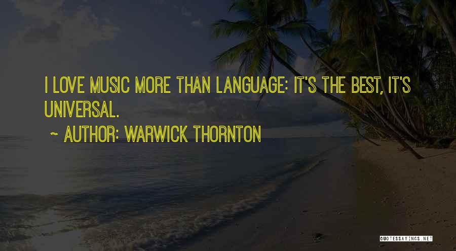 Warwick Thornton Quotes: I Love Music More Than Language: It's The Best, It's Universal.