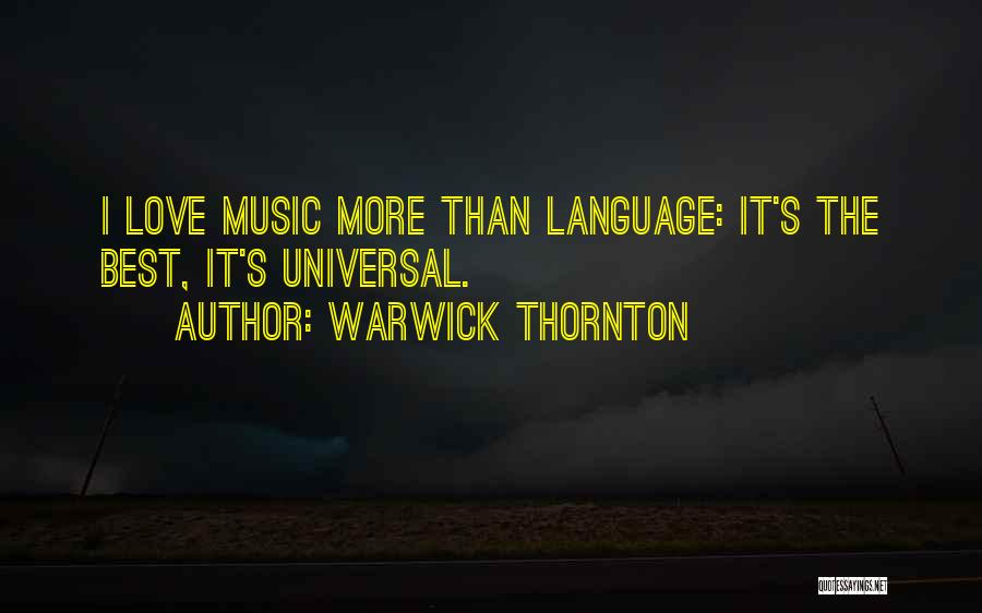 Warwick Thornton Quotes: I Love Music More Than Language: It's The Best, It's Universal.