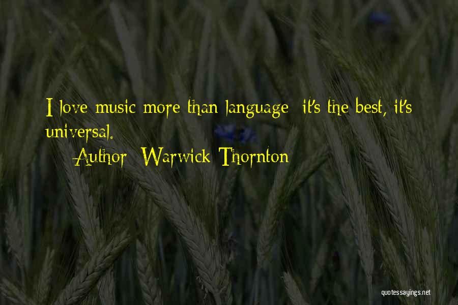 Warwick Thornton Quotes: I Love Music More Than Language: It's The Best, It's Universal.