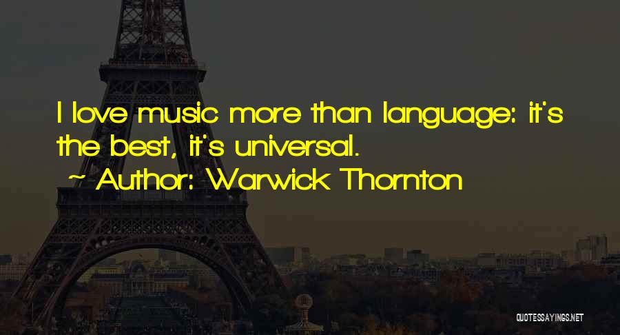 Warwick Thornton Quotes: I Love Music More Than Language: It's The Best, It's Universal.