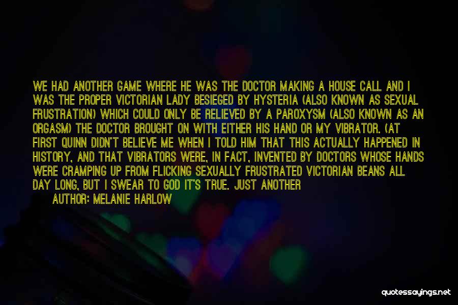 Melanie Harlow Quotes: We Had Another Game Where He Was The Doctor Making A House Call And I Was The Proper Victorian Lady