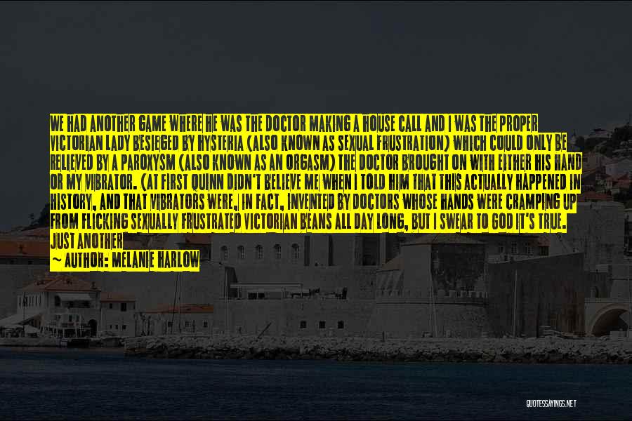 Melanie Harlow Quotes: We Had Another Game Where He Was The Doctor Making A House Call And I Was The Proper Victorian Lady