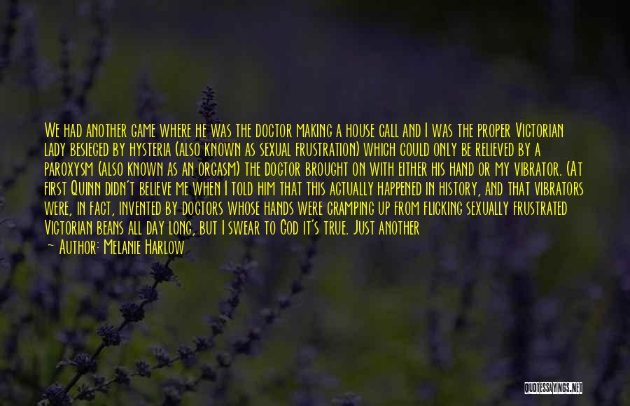 Melanie Harlow Quotes: We Had Another Game Where He Was The Doctor Making A House Call And I Was The Proper Victorian Lady