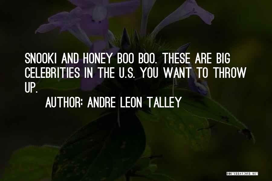 Andre Leon Talley Quotes: Snooki And Honey Boo Boo. These Are Big Celebrities In The U.s. You Want To Throw Up.