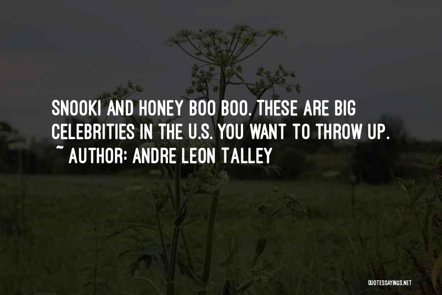 Andre Leon Talley Quotes: Snooki And Honey Boo Boo. These Are Big Celebrities In The U.s. You Want To Throw Up.