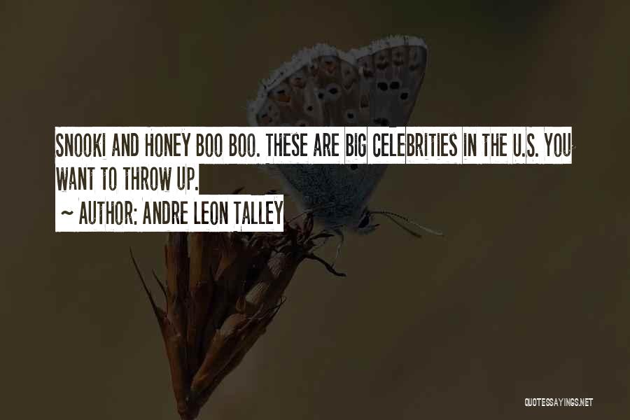 Andre Leon Talley Quotes: Snooki And Honey Boo Boo. These Are Big Celebrities In The U.s. You Want To Throw Up.