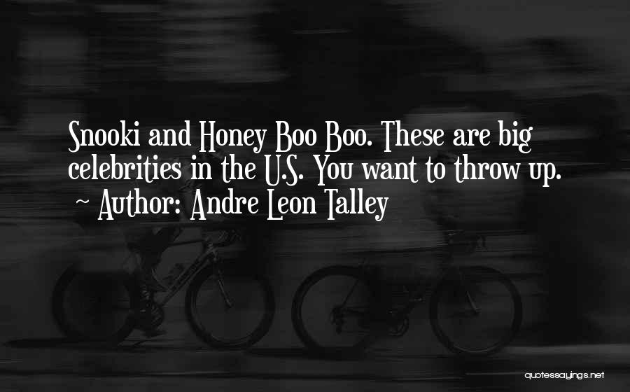 Andre Leon Talley Quotes: Snooki And Honey Boo Boo. These Are Big Celebrities In The U.s. You Want To Throw Up.