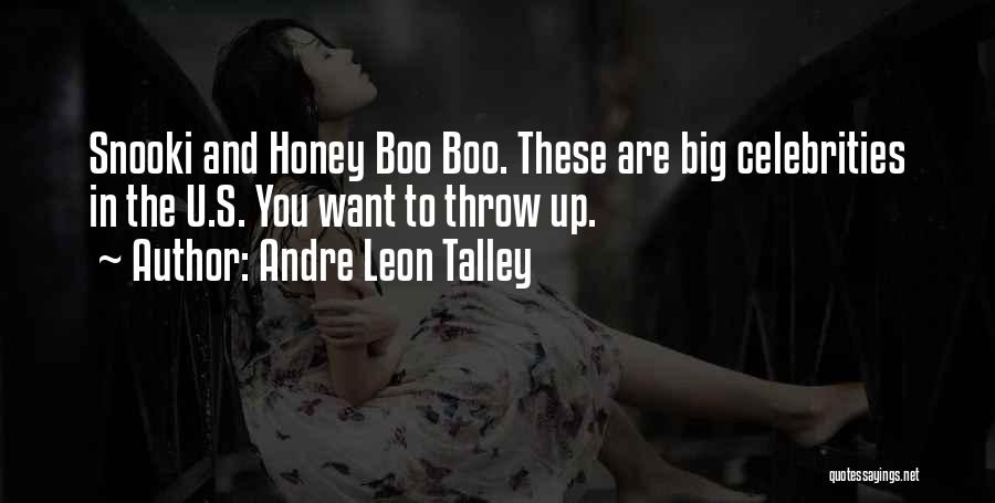 Andre Leon Talley Quotes: Snooki And Honey Boo Boo. These Are Big Celebrities In The U.s. You Want To Throw Up.