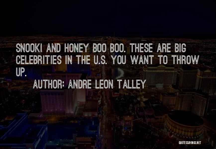 Andre Leon Talley Quotes: Snooki And Honey Boo Boo. These Are Big Celebrities In The U.s. You Want To Throw Up.