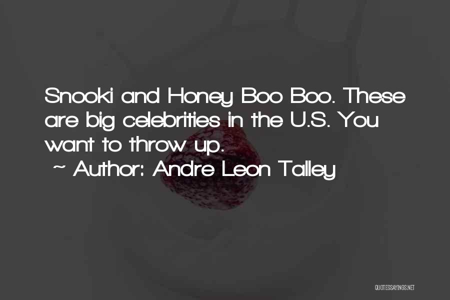 Andre Leon Talley Quotes: Snooki And Honey Boo Boo. These Are Big Celebrities In The U.s. You Want To Throw Up.