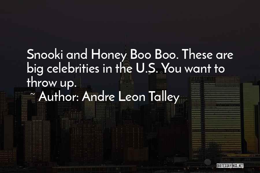 Andre Leon Talley Quotes: Snooki And Honey Boo Boo. These Are Big Celebrities In The U.s. You Want To Throw Up.