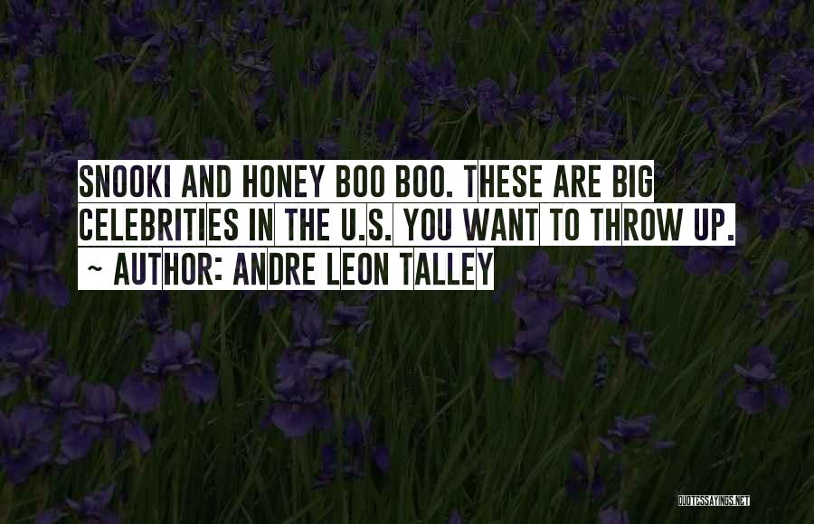 Andre Leon Talley Quotes: Snooki And Honey Boo Boo. These Are Big Celebrities In The U.s. You Want To Throw Up.