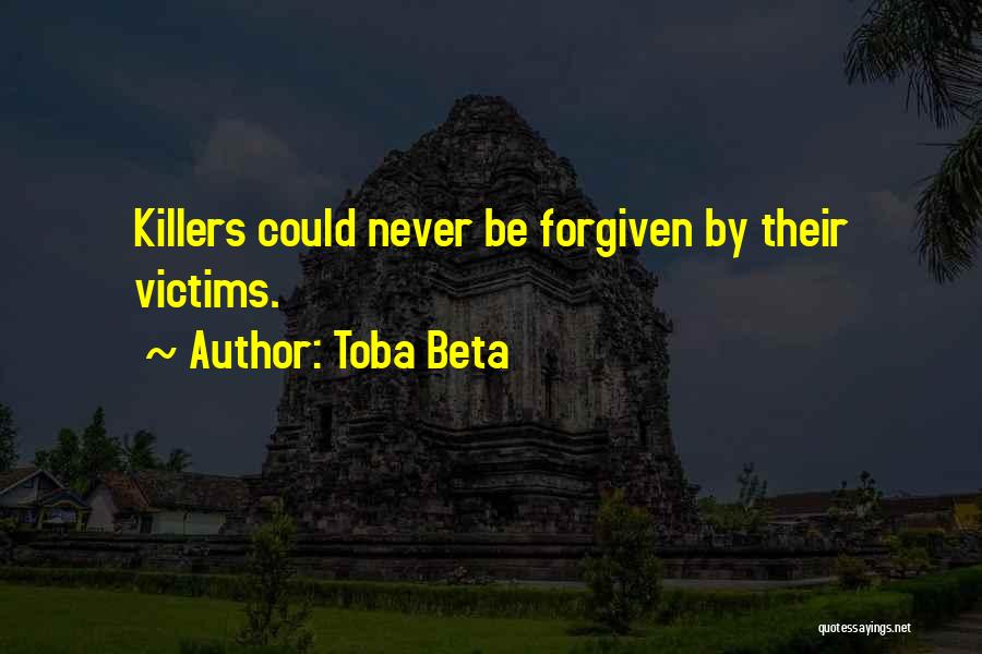 Toba Beta Quotes: Killers Could Never Be Forgiven By Their Victims.