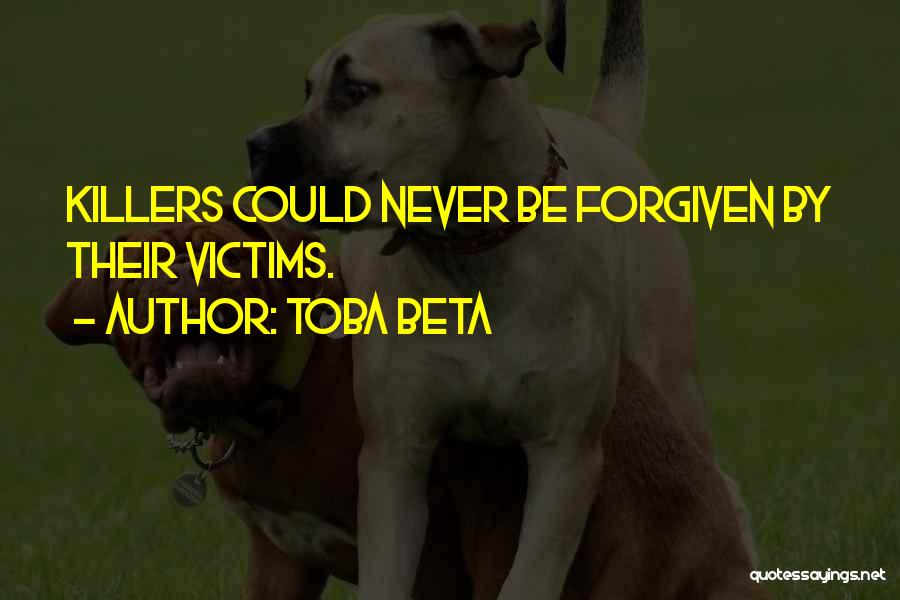 Toba Beta Quotes: Killers Could Never Be Forgiven By Their Victims.