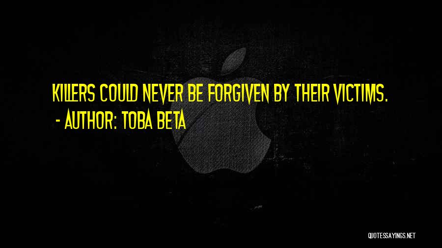 Toba Beta Quotes: Killers Could Never Be Forgiven By Their Victims.