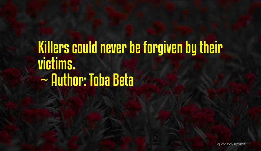 Toba Beta Quotes: Killers Could Never Be Forgiven By Their Victims.