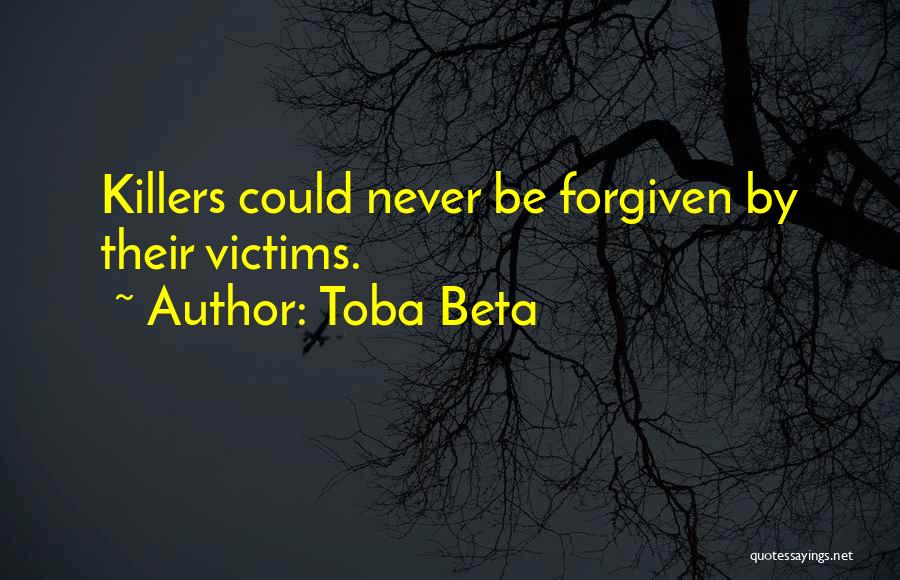 Toba Beta Quotes: Killers Could Never Be Forgiven By Their Victims.