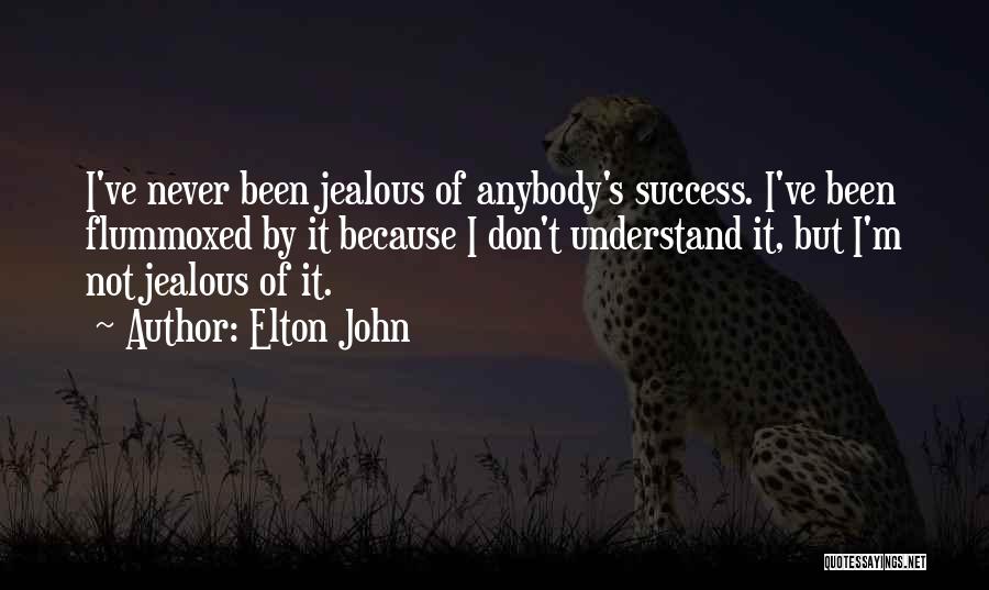 Elton John Quotes: I've Never Been Jealous Of Anybody's Success. I've Been Flummoxed By It Because I Don't Understand It, But I'm Not