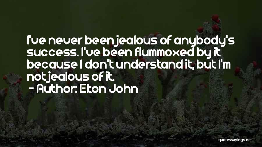 Elton John Quotes: I've Never Been Jealous Of Anybody's Success. I've Been Flummoxed By It Because I Don't Understand It, But I'm Not