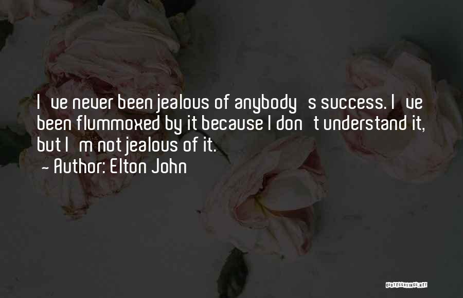 Elton John Quotes: I've Never Been Jealous Of Anybody's Success. I've Been Flummoxed By It Because I Don't Understand It, But I'm Not