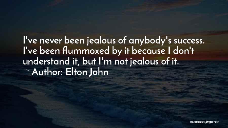 Elton John Quotes: I've Never Been Jealous Of Anybody's Success. I've Been Flummoxed By It Because I Don't Understand It, But I'm Not