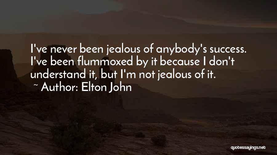 Elton John Quotes: I've Never Been Jealous Of Anybody's Success. I've Been Flummoxed By It Because I Don't Understand It, But I'm Not