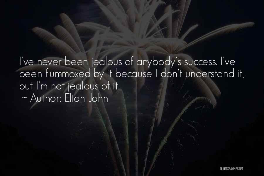 Elton John Quotes: I've Never Been Jealous Of Anybody's Success. I've Been Flummoxed By It Because I Don't Understand It, But I'm Not