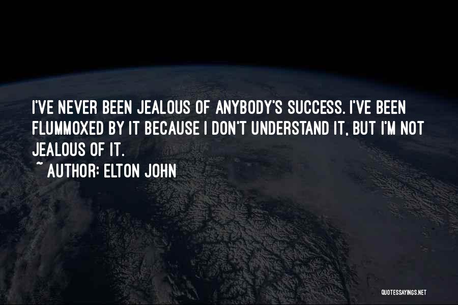 Elton John Quotes: I've Never Been Jealous Of Anybody's Success. I've Been Flummoxed By It Because I Don't Understand It, But I'm Not
