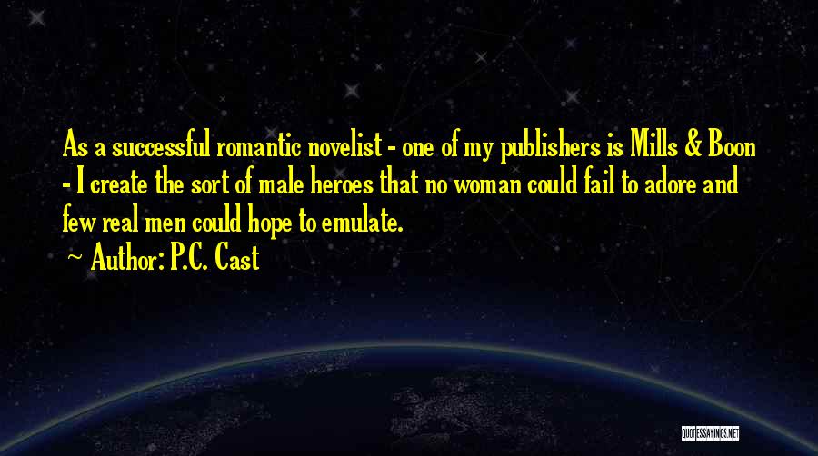 P.C. Cast Quotes: As A Successful Romantic Novelist - One Of My Publishers Is Mills & Boon - I Create The Sort Of