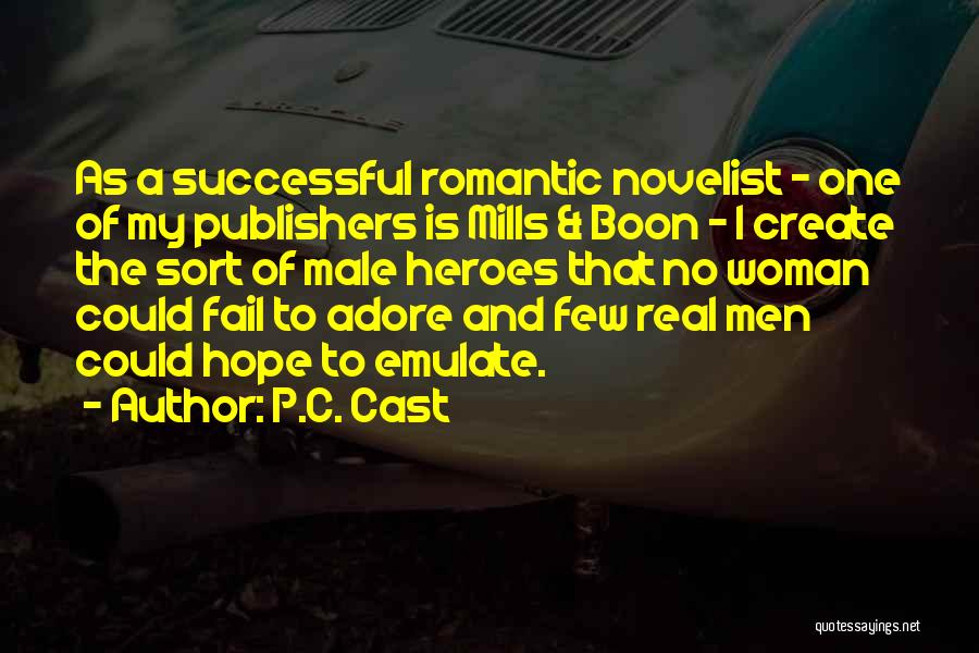 P.C. Cast Quotes: As A Successful Romantic Novelist - One Of My Publishers Is Mills & Boon - I Create The Sort Of