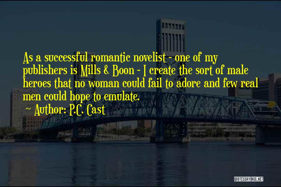 P.C. Cast Quotes: As A Successful Romantic Novelist - One Of My Publishers Is Mills & Boon - I Create The Sort Of