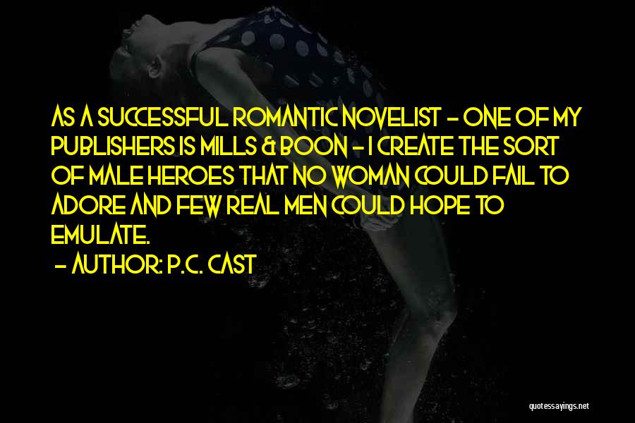 P.C. Cast Quotes: As A Successful Romantic Novelist - One Of My Publishers Is Mills & Boon - I Create The Sort Of