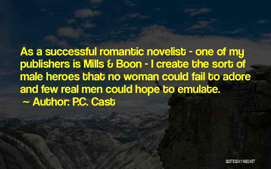 P.C. Cast Quotes: As A Successful Romantic Novelist - One Of My Publishers Is Mills & Boon - I Create The Sort Of