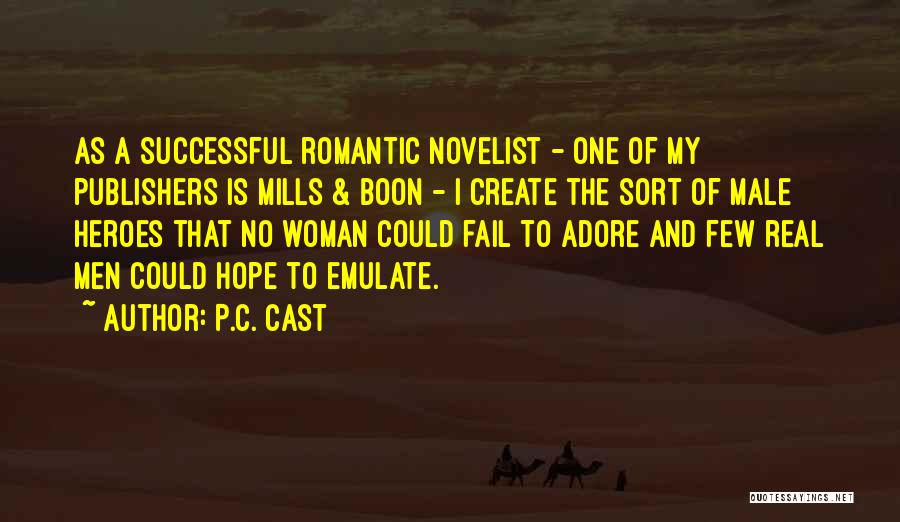 P.C. Cast Quotes: As A Successful Romantic Novelist - One Of My Publishers Is Mills & Boon - I Create The Sort Of