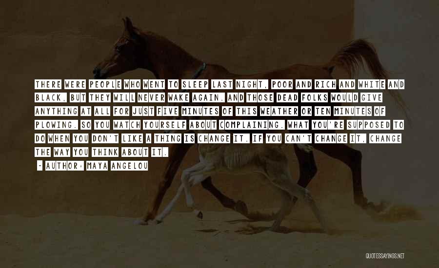 Maya Angelou Quotes: There Were People Who Went To Sleep Last Night, Poor And Rich And White And Black, But They Will Never
