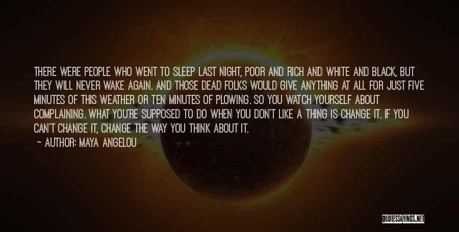 Maya Angelou Quotes: There Were People Who Went To Sleep Last Night, Poor And Rich And White And Black, But They Will Never