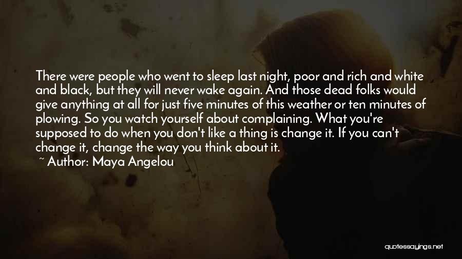 Maya Angelou Quotes: There Were People Who Went To Sleep Last Night, Poor And Rich And White And Black, But They Will Never