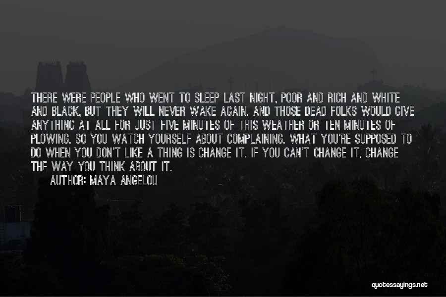 Maya Angelou Quotes: There Were People Who Went To Sleep Last Night, Poor And Rich And White And Black, But They Will Never