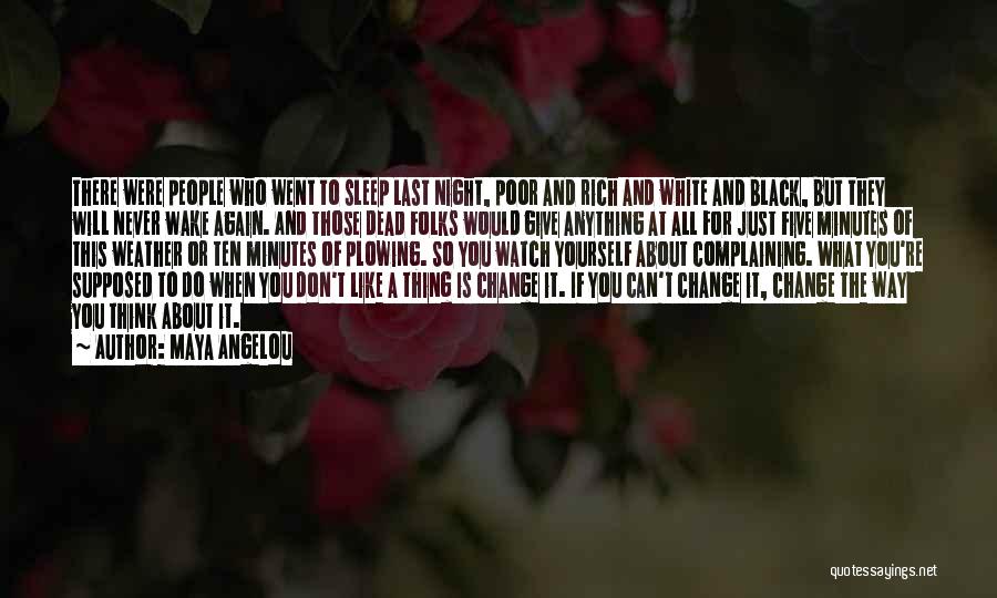 Maya Angelou Quotes: There Were People Who Went To Sleep Last Night, Poor And Rich And White And Black, But They Will Never