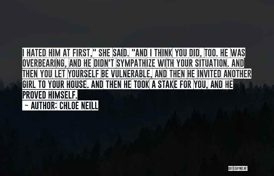 Chloe Neill Quotes: I Hated Him At First, She Said. And I Think You Did, Too. He Was Overbearing, And He Didn't Sympathize