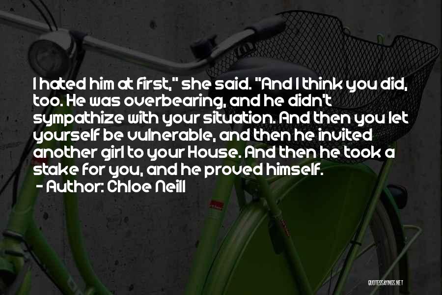 Chloe Neill Quotes: I Hated Him At First, She Said. And I Think You Did, Too. He Was Overbearing, And He Didn't Sympathize