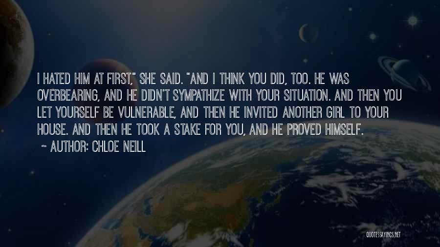 Chloe Neill Quotes: I Hated Him At First, She Said. And I Think You Did, Too. He Was Overbearing, And He Didn't Sympathize