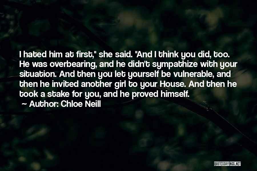 Chloe Neill Quotes: I Hated Him At First, She Said. And I Think You Did, Too. He Was Overbearing, And He Didn't Sympathize