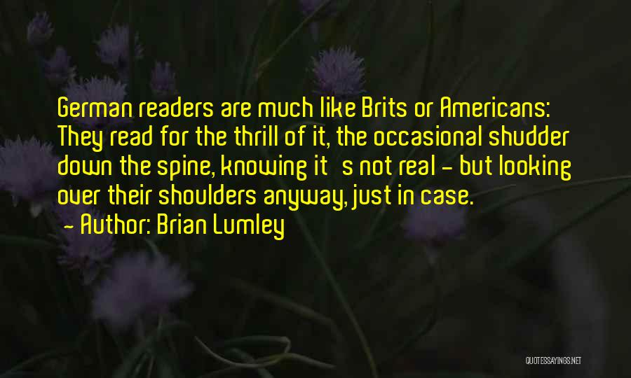 Brian Lumley Quotes: German Readers Are Much Like Brits Or Americans: They Read For The Thrill Of It, The Occasional Shudder Down The