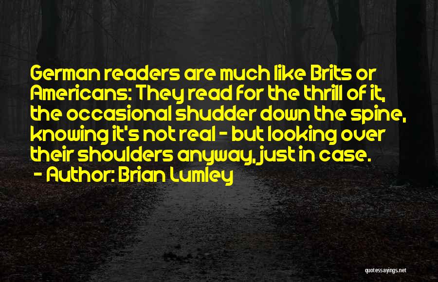 Brian Lumley Quotes: German Readers Are Much Like Brits Or Americans: They Read For The Thrill Of It, The Occasional Shudder Down The