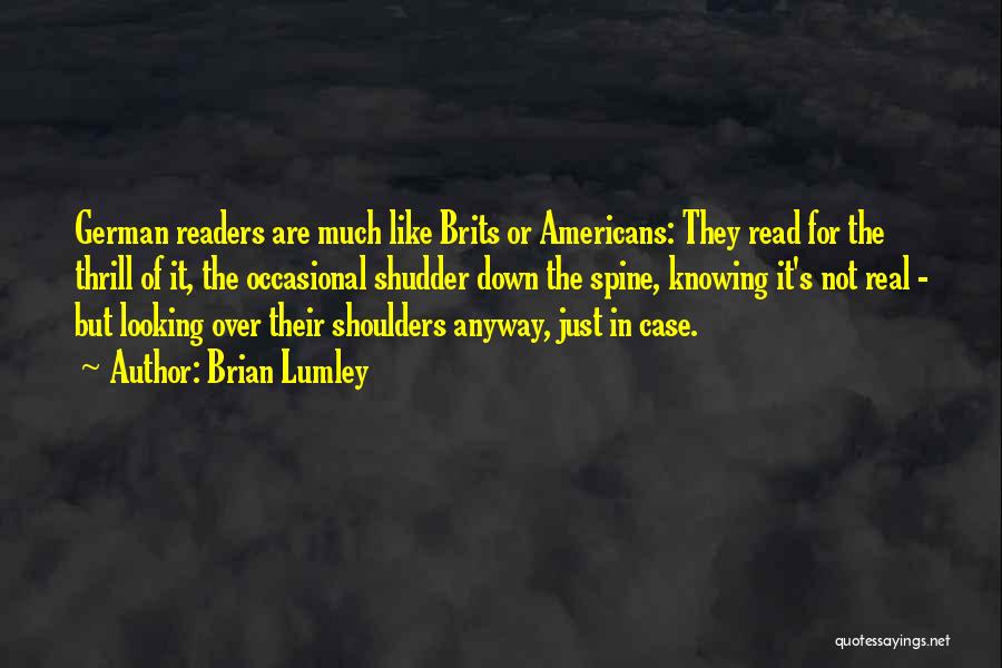Brian Lumley Quotes: German Readers Are Much Like Brits Or Americans: They Read For The Thrill Of It, The Occasional Shudder Down The