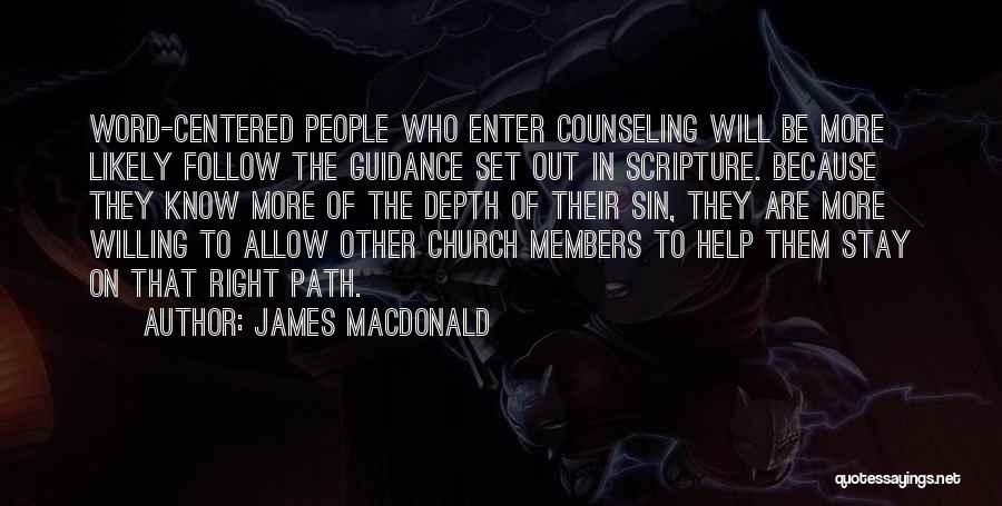 James MacDonald Quotes: Word-centered People Who Enter Counseling Will Be More Likely Follow The Guidance Set Out In Scripture. Because They Know More