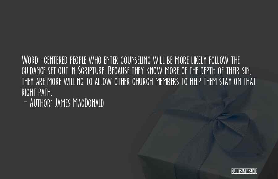 James MacDonald Quotes: Word-centered People Who Enter Counseling Will Be More Likely Follow The Guidance Set Out In Scripture. Because They Know More